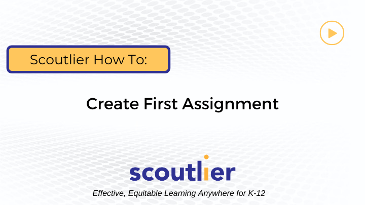 Watch Video: Create First Assignment
