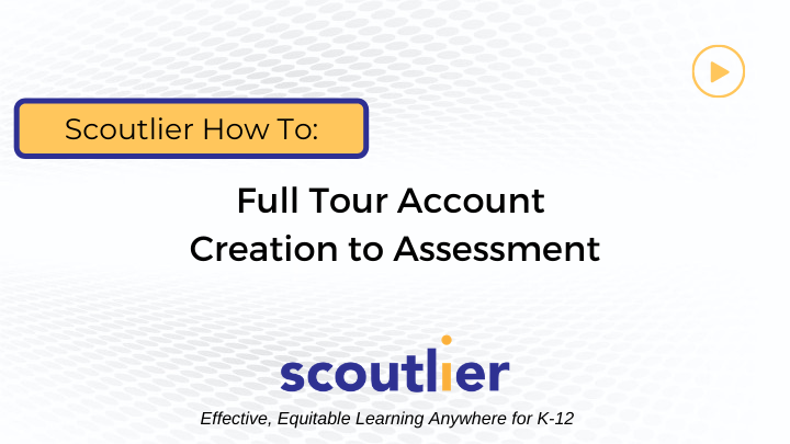 Watch Video: Full Tour Account Creation to Assessment